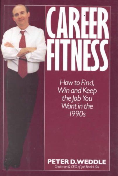 Career Fitness: How to Find, Win and Keep the Job You Want in the 1990's