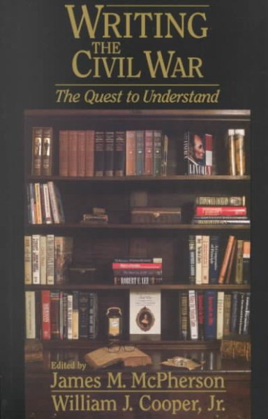 Writing the Civil War : The Quest to Understand