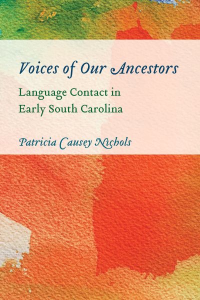 Voices of Our Ancestors: Language Contact in Early South Carolina cover