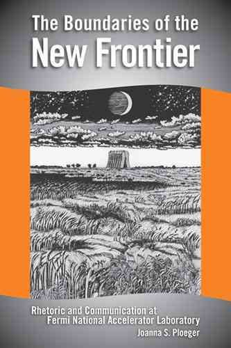 The Boundaries of the New Frontier: Rhetoric and Communication at Fermi National Accelerator Laboratory (Studies in Rhetoric/Communication) cover