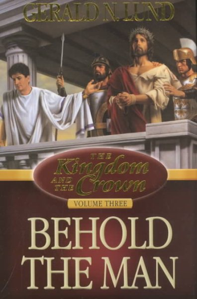 3: Behold the Man (Kingdom and the Crown, Vol 3)