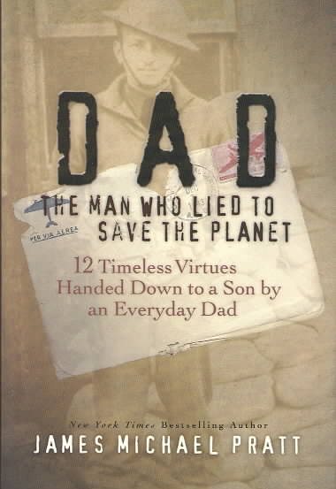 Dad the Man Who Lied to Save the Planet: 12 Timeless Virtues Handed Down to a Son by an Everyday Dad cover
