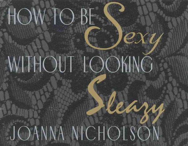 How to be Sexy Without Looking Sleazy cover