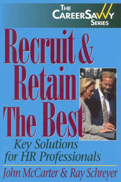 Recruit & Retain The Best: Key Solutions for HR Professionals (Savvy Careerbuilder)