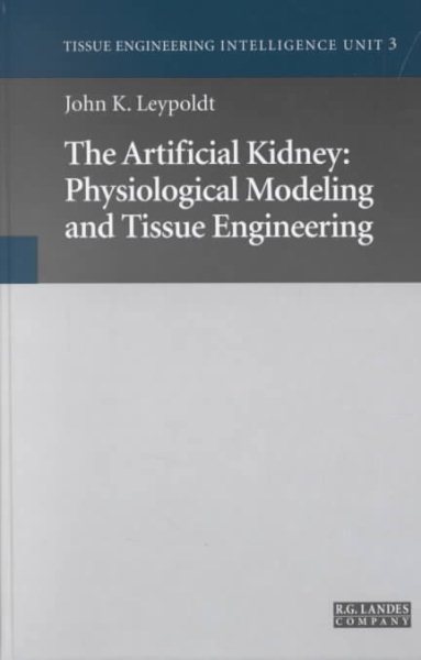 The Artificial Kidney: Physiological Modeling and Tissue Engineering (Tissue Engineering Intelligence Unit 3) cover