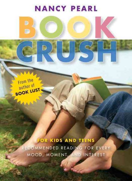 Book Crush: For Kids and Teens--Recommended Reading for Every Mood, Moment, and Interest cover