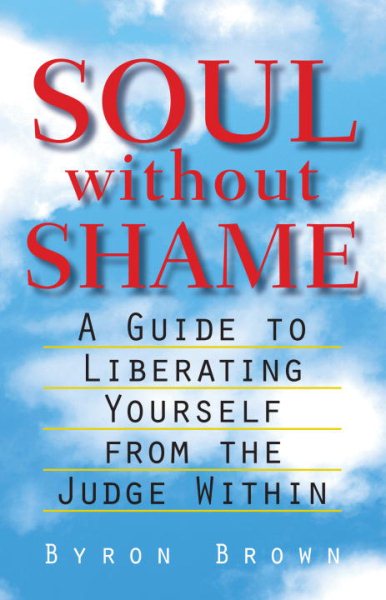 Soul without Shame: A Guide to Liberating Yourself from the Judge Within cover
