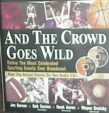 And the Crowd Goes Wild: Relive the Most Celebrated Sporting Events Ever Broadcast (Book and 2 Audio CDs) cover