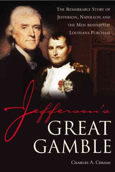 Jefferson's Great Gamble: The Remarkable Story of Jefferson, Napoleon and the Men Behind the Louisiana Purchase cover