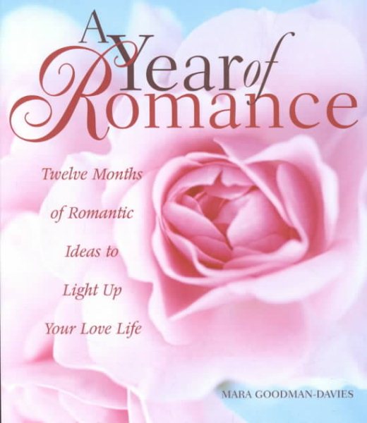 A Year of Romance: Twelve Months of Romantic Ideas to Light Up Your Love Life cover