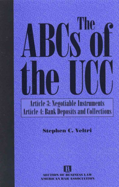 The ABCs of the UCC: Article 3: Negotiable Instruments and Article 4: Bank Deposits and Collections cover