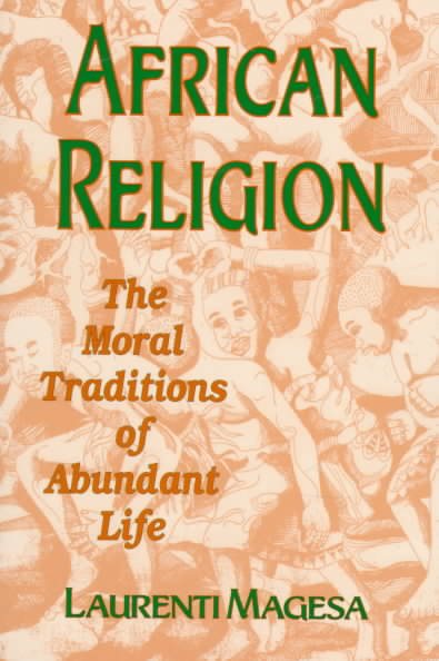 African Religion: The Moral Traditions of Abundant Life cover