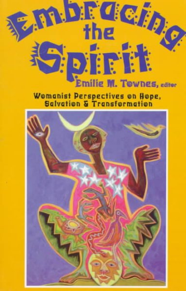 Embracing the Spirit: Womanist Perspectives on Hope, Salvation, and Transformation (Bishop Henry McNeal Turner/Sojourner Truth Series in Black Religion)
