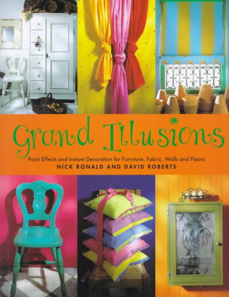 Grand Illusions: Paint Effects and Instant Decoration for Furniture, Fabric, Walls and Floors