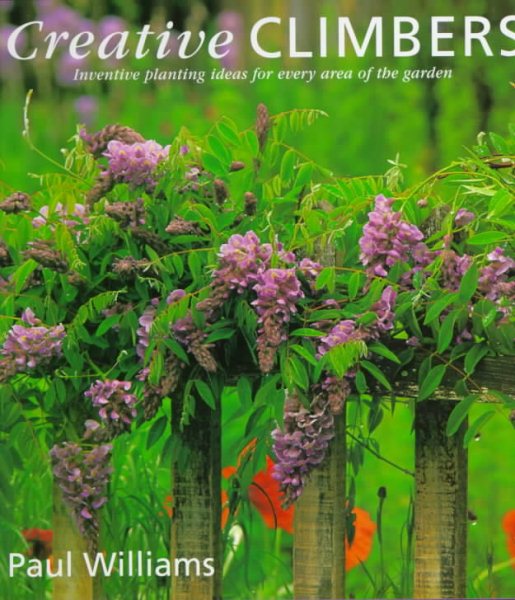 Creative Climbers: Inventive Ideas for Growing Climbing Plants in Every Area of the Garden cover