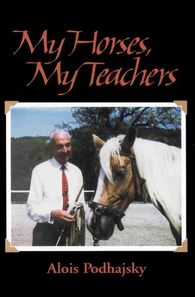 My Horses, My Teachers: In Search of Feel and Connection with the Horse