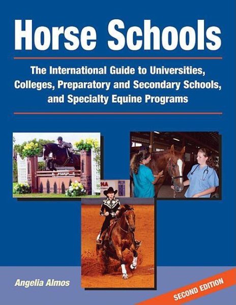 Horse Schools: The International Guide to Universities, Colleges, Preparatory and Secondary Schools, and Specialty Equine Programs