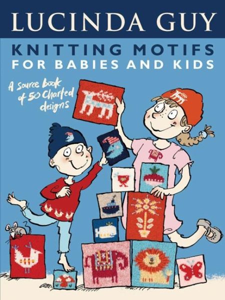 Knitting Motifs for Babies and Kids: A Source Book of 50 Charted Designs