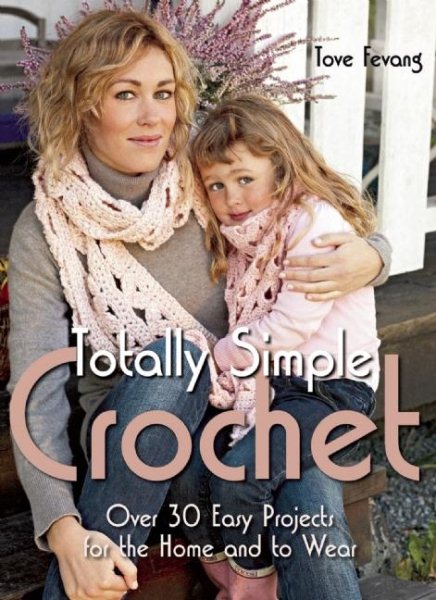 Totally Simple Crochet: Over 30 Easy Projects for the Home and to Wear cover
