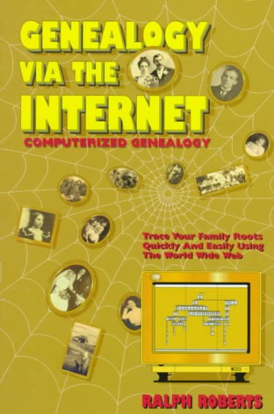 Genealogy Via the Internet: Tracing Your Family Roots Quickly and Easily : Computerized Genealogy in Plain English cover