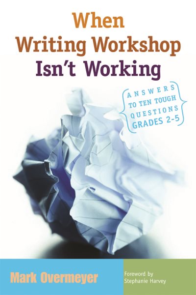 When Writing Workshop Isn't Working: Answers to Ten Tough Questions, Grades 2-5 cover