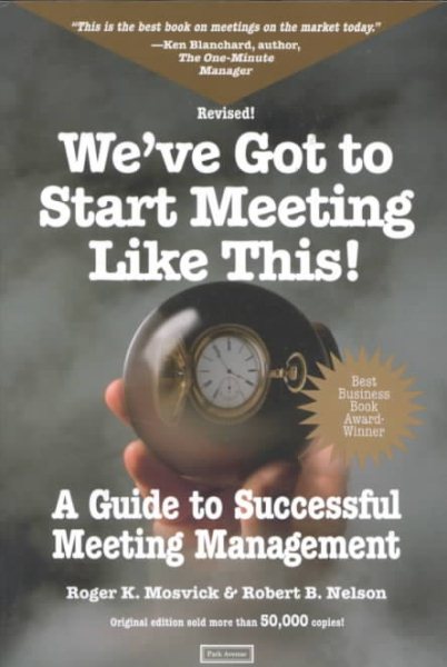 We've Got to Start Meeting Like This: A Guide to Successful Meeting Management cover