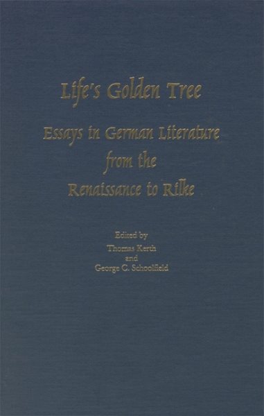 Life's Golden Tree: Studies in German Literature from the Renaissance to Rilke (Studies in German Literature Linguistics and Culture, 1) cover