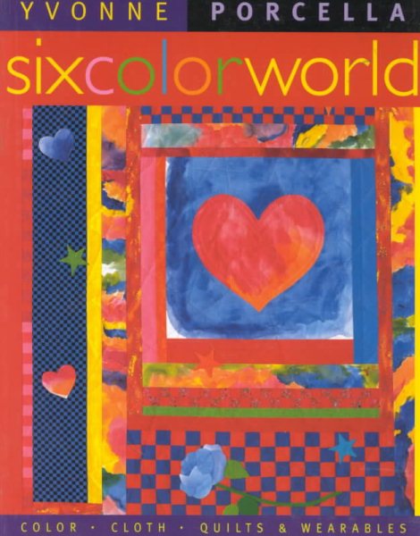 Six Color World: Color, Cloth, Quilts, and Wearables cover