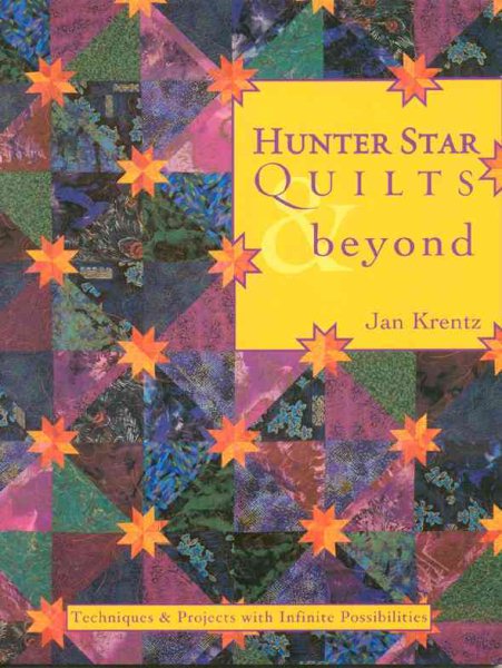 Hunter Star Quilts & Beyond: Techniques & Projects with Infinite Possibilities cover