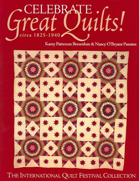 Celebrate Great Quilts! Circa 1820-1940: The International Quilt Festival Collection cover