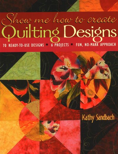 Show Me How to Create Quilting Designs: 70 Ready-To-Use