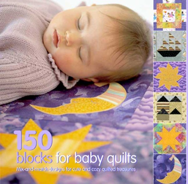 150 Blocks for Baby Quilts: Mix-and-match Designs for Cute and Cozy Quilted Treasures cover