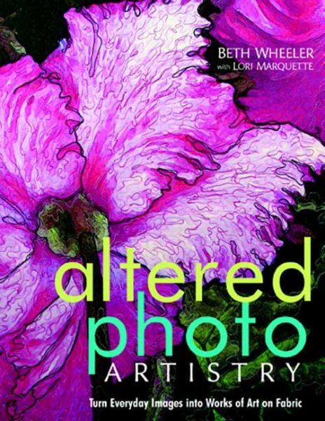 Altered Photo Artistry. Turn Everyday Images into Works of Art on Fabric cover