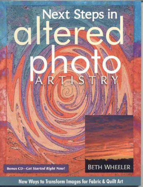 Next Steps in Altered Photo Artistry: New Ways to Transform Images for Fabric & Quilt Art cover
