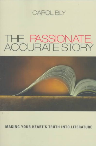 The Passionate, Accurate Story: Making Your Heart's Truth into Literature cover