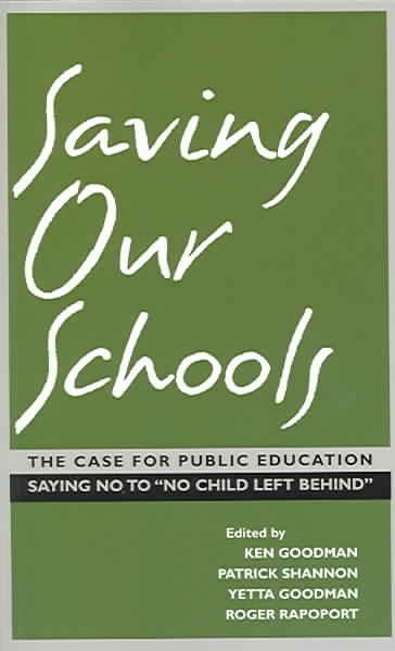 Saving Our Schools: The Case For Public Education, Saying No to "No Child Left Behind" cover
