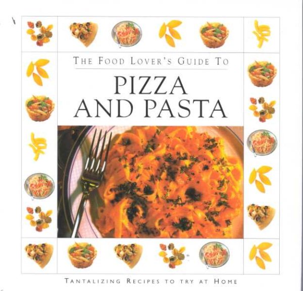 The Food Lover's Guide To Pizza And Pasta cover