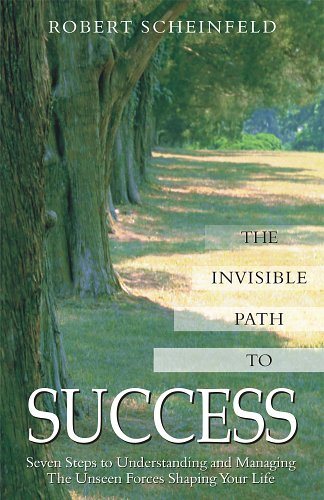 The Invisible Path to Success: Seven Steps to Understanding and Managing the Unseen Forces Shaping Your Life cover