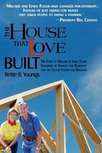 The House That Love Built: The Story of Linda & Millard Fuller, Founders of Habitat for Humanity and the Fuller Center for Housing cover