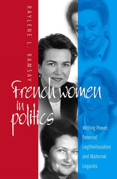 French Women in Politics: Writing Power: Paternal Legitimization and Maternal Legacies cover