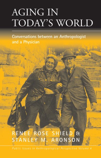 Aging in Today's World: Conversations between an Anthropologist and a Physician (Public Issues in Anthropological Perspective, 4) cover