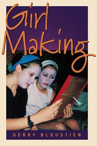 Girl Making: A Cross-Cultural Ethnography on the Processes of Growing Up Female cover