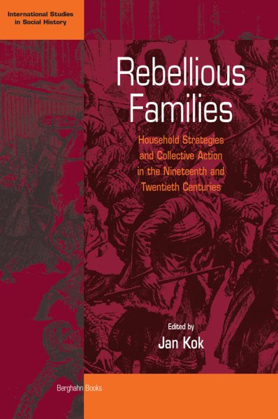 Rebellious Families: Household Strategies and Collective Action in the 19th and 20th Centuries (International Studies in Social History, 3)