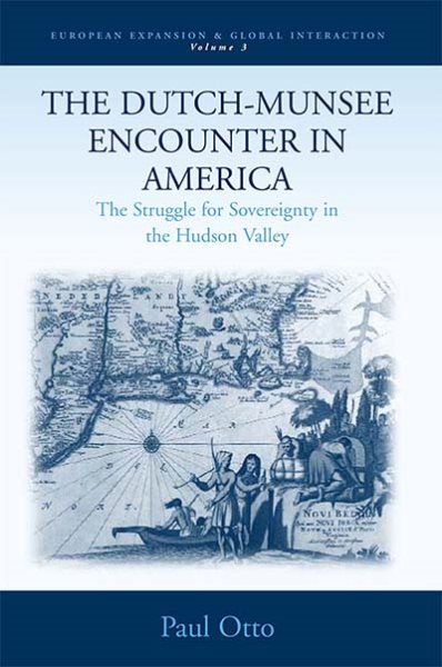 The Dutch-Munsee Encounter in America: The Struggle for Sovereignty in the Hudson Valley (European Expansion & Global Interaction, 3) cover