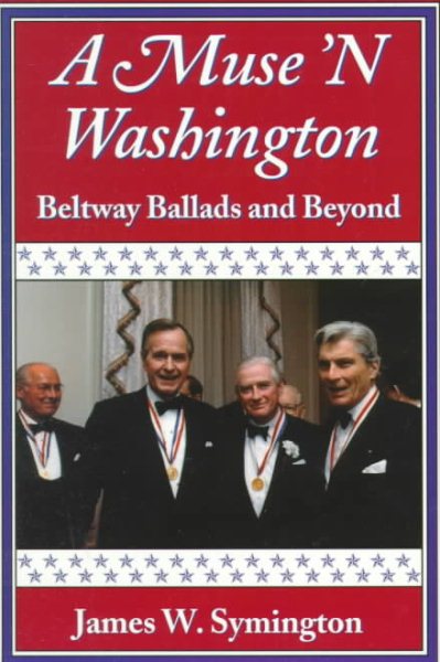 A Muse N' Washington: Beltway Ballads and Beyond : Fifth Years of Politics and Other Pleasures in Poetry, Prose and Song