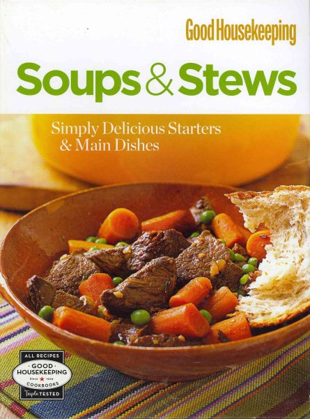 Good Housekeeping Soups & Stews: Simply Delicious Starters & Main Dishes (Good Housekeeping Cookbooks)