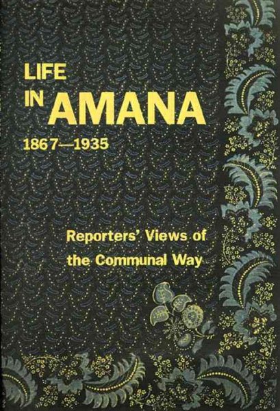 Life in Amana: Reporters' Views of the Communal Way, 1867-1935 cover