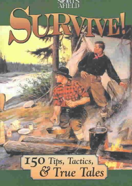 Survive!: 150 Tips, Tactics, and True Tales cover
