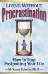Living Without Procrastination: How to Stop Postponing Your Life cover