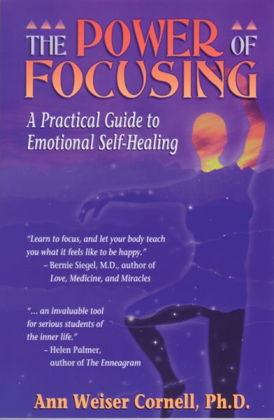 The Power of Focusing: A Practical Guide to Emotional Self-Healing cover